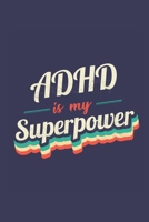 Adhd Is My Superpower: A 6x9 Inch Softcover Diary Notebook With 110 Blank Lined Pages. Funny Vintage Adhd Journal to write in. Adhd Gift and SuperPower Retro Design Slogan 171195344X Book Cover