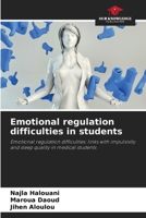 Emotional regulation difficulties in students: Emotional regulation difficulties: links with impulsivity and sleep quality in medical students 6205938146 Book Cover