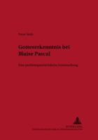 Gotteserkenntnis Bei Blaise Pascal: Eine Problemgeschichtliche Untersuchung 3631369298 Book Cover