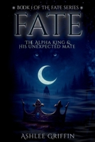 Fate: the Alpha King and his Unexpected Mate B0GKCNV8PT Book Cover