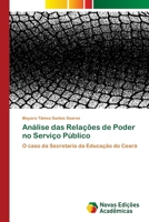 Análise das Relações de Poder no Serviço Público: O caso da Secretaria da Educação do Ceará 6202406097 Book Cover