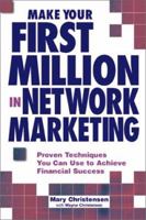 Make Your First Million in Network Marketing: Proven Techniques You Can Use to Achieve Financial Success 1580624820 Book Cover