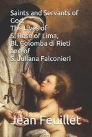 Saints and Servants of God: the Lives of S. Rose of Lima, Bl. Colomba Di Rieti, and of S. Juliana Falconieri 0578796031 Book Cover