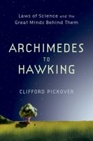 Archimedes to Hawking: Laws of Science and the Great Minds Behind Them 0195336119 Book Cover