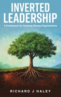 Inverted Leadership: A Framework for Growing Strong Organisations 196861544X Book Cover
