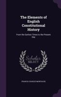 The Elements of English Constitutional History, From the Earliest Times to the Present day; 1357774834 Book Cover