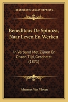 Beneditcus De Spinoza: Naar Leven En Werken, In Verband Met Zijnen En Onzen Tijd, Geschetst 110462267X Book Cover