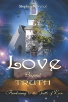 Love Beyond Truth: Awakening to the Truth of Love 1521125902 Book Cover