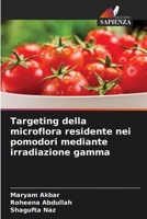 Targeting della microflora residente nei pomodori mediante irradiazione gamma (Italian Edition) 620940541X Book Cover