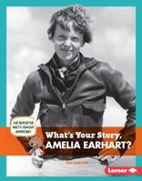 What's Your Story, Amelia Earhart? 146779645X Book Cover