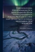 Chronologiska Forteckningar Och Anteckningar Ofver Finska Universitets Fordna Procancellerer Samt Ofver Faculteternas Medlemmar Och Adjuncter: Fran ... Andra Sekularar 1147657459 Book Cover