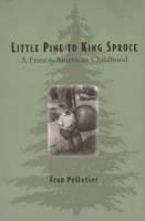 Little Pine to King Spruce: A Franco-American Childhood 0884482545 Book Cover