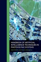 Handbook of Artificial Intelligence Techniques in Photovoltaic Systems: Modelling, Control, Optimization, Forecasting and Fault Diagnosis 0128206411 Book Cover