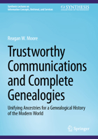 Trustworthy Communications and Complete Genealogies: Unifying Ancestries for a Genealogical History of the Modern World 3031168380 Book Cover