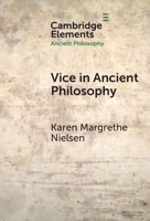 Vice in Ancient Philosophy: Plato and Aristotle on Moral Ignorance and Corruption of Character (Elements in Ancient Philosophy) 1009468030 Book Cover