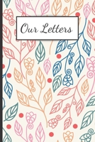 Our Letters: 120 Lined Pages - 6 x 9 (Diary, Notebook, Composition Book, Writing Pad) Journal To Get To Know Each Other Better, Couples Journal, For Partners, Boyfriends, Girlfriends, Children, Husban 1711856274 Book Cover
