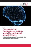 Compendio de Conferencias. Mirada socio Humaniata del Metodo Clinico: Compendio de conferencias teoricas para aboradar el metodo clinico 6202256656 Book Cover