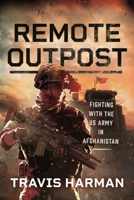 Remote Outpost: Fighting with the US Army in Afghanistan 1036103242 Book Cover