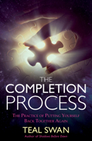 The Completion Process: The Practice of Putting Yourself Back Together Again 1401951449 Book Cover