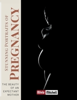 Stunning Portraits of Pregnancy: The beauty of an expectant mother 1312351195 Book Cover