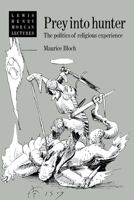 Prey into Hunter: The Politics of Religious Experience 0521423120 Book Cover