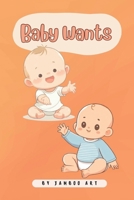 Baby Wants: Book for Babies and Toddlers (Baby First Book) B0CNXPGW5V Book Cover