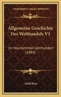 Allgemeine Geschichte Des Welthandels V1: Im Neunzehnten Jahrhundert (1884) 1160779562 Book Cover