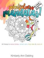 Mindfulness Mandalas! an Adult Colouring Book: Art Therapy to Reduce Stress, Remain Calm, Truly Relax and Create Art 1535452633 Book Cover