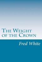 The Weight Of The Crown (1906) 1517056616 Book Cover