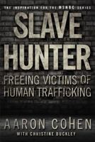Slave Hunter: One Man's Global Quest to Free Victims of Human Trafficking 1439177589 Book Cover