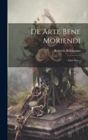 De Arte Bene Moriendi: Libri Duo... 1021574961 Book Cover