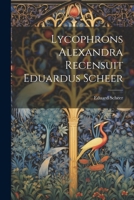 Lycophrons Alexandra Recensuit Eduardus Scheer 1022681303 Book Cover