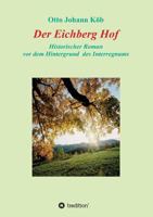 Der Eichberg Hof: Historischer Roman. Vor dem Hintergrund des Interregnums 3734594898 Book Cover
