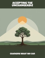 Accepting The Unchangeable: Changing What We Can B0FQTZWR4T Book Cover