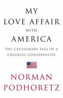 My Love Affair With America: The Cautionary Tale of a Cheerful Conservative 0743200519 Book Cover