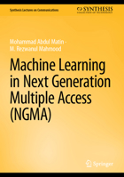 Machine Learning in Next Generation Multiple Access (NGMA) (Synthesis Lectures on Communications) 3032194199 Book Cover