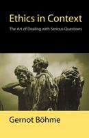 Ethics in Context: The Art of Dealing with Serious Questions 0745626394 Book Cover