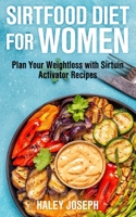 Sirtfood Diet for Women: Plan Your Weight Loss with Sirtuin Activator Recipes B08JF5M8YR Book Cover