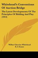 Whitehead's Conventions Of Auction Bridge: The Latest Developments Of The Principles Of Bidding And Play 1120956250 Book Cover