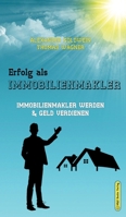 Erfolg als Immobilienmakler: Immobilienmakler werden & Geld verdienen 3947201141 Book Cover