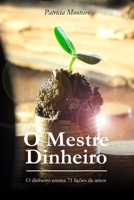 O Mestre Dinheiro: O Dinheiro Ensina 71 Li��es de Amor 1533682615 Book Cover