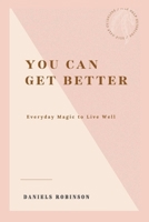 YOU CAN GET BETTER: Everyday magic to live well B0BFV3ZC3F Book Cover