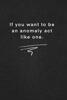 If you want to be an anomaly act like one.: Quote on Blackboard Notebook / Journal Gift / Doted,numbred, 120 Pages, 6x9, Soft Cover, Matte Finish 1677903678 Book Cover