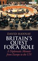 Britain's Quest for a Role: A Diplomatic Memoir from Europe to the UN 1780760566 Book Cover