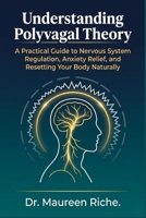 Understanding Polyvagal Theory: A Practical Guide to Nervous System Regulation, Anxiety Relief, and Resetting Your Body Naturally B0GWDCRTQ8 Book Cover