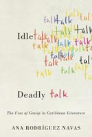 Idle Talk, Deadly Talk: The Uses of Gossip in Caribbean Literature 0813941628 Book Cover