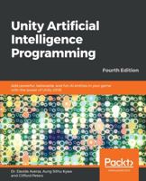 Unity Artificial Intelligence Programming: Add powerful, believable, and fun AI entities in your game with the power of Unity 2018!, 4th Edition 1789533910 Book Cover