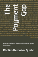 The Payment Gap: Why Certified Work Goes Unpaid, and the System That Closes B0HDBTPZWT Book Cover