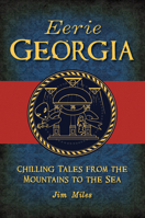 Eerie Georgia: Chilling Tales from the Mountains to the Sea 146714021X Book Cover