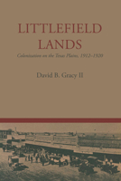 Littlefield Lands: Colonization on the Texas Plains, 1912–1920 1477302638 Book Cover